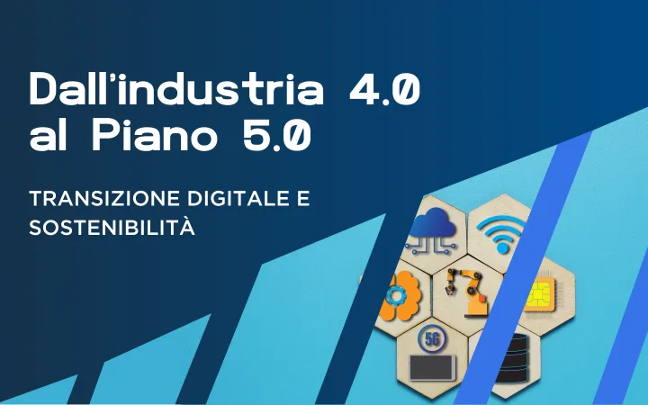 Industria 4.0 e 5.0. Gli incentivi per le imprese digitali e green